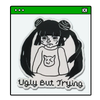 Ugly But Trying Sticker