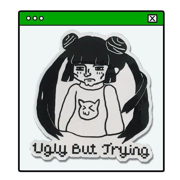 Ugly But Trying Sticker