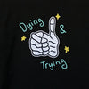 Dying & Trying Long Sleeve Tee