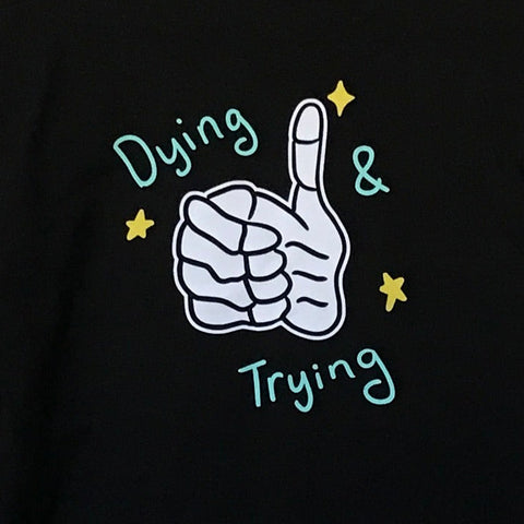 Dying & Trying Long Sleeve Tee