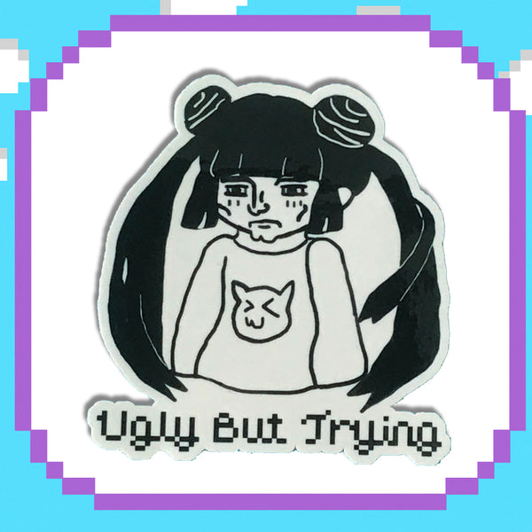 Ugly But Trying Sticker